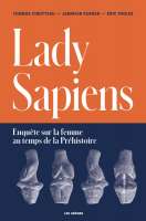 Lady Sapiens : enquête sur la femme au temps de la préhistoire