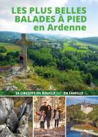 Les plus belles balades à pied en Ardenne : 50 circuits en boucle en famille