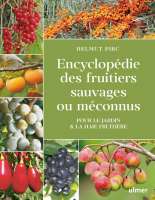 Encyclopédie des fruitiers sauvages ou méconnus pour le jardin & la haie fruitière