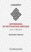 Antimanuel de mythologie grecque Livre 1 Raconter - Livre 2 Questionner