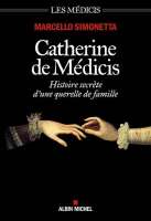 Les Médicis / Catherine de Médicis : histoire secrète d'une querelle de famille Histoire secrète d'une querelle de famille