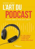 l'art du podcast : le guide complet pour vous lancer