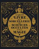 Le grand livre de la sorcellerie des sciences occultes et de la magie