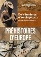 Préhistoires d'Europe : De Néandertal à Vercingétorix 40000 à -52 avant notre ère
